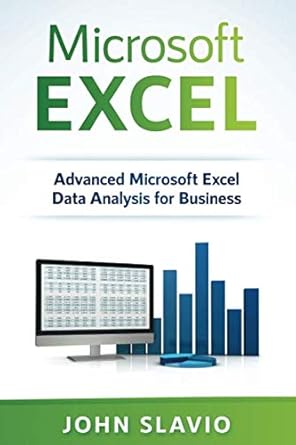 microsoft excel advanced microsoft excel data analysis for business 1st edition john slavio 1981104615,
