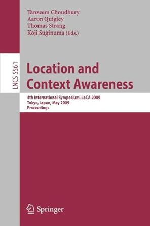 location and context awareness 1st edition tanzeem choudhury ,aaron quigley ,thomas strang 3642017223,