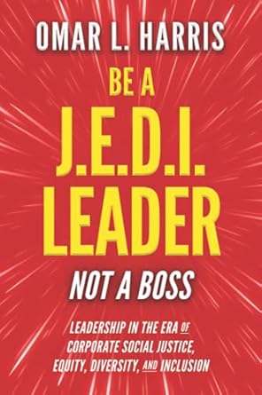 be a j e d i leader not a boss leadership in the era of corporate social justice equity diversity and