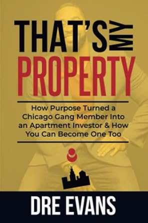 thats my property how purpose turned a chicago gang member into an apartment investor and how you can become