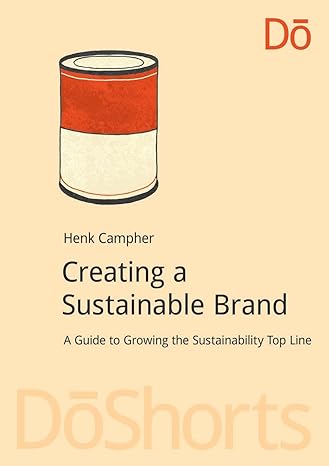 creating a sustainable brand a guide to growing the sustainability top line 1st edition henk campher