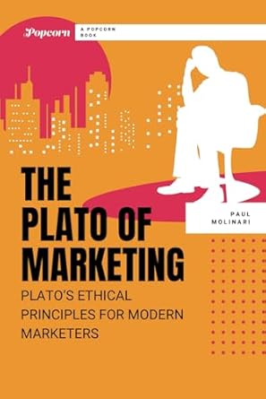 the plato of marketing platos ethical principles for modern marketers 1st edition paul molinari b0ck3q8mw8,