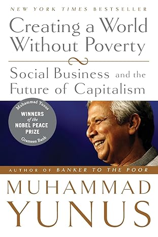 creating a world without poverty social business and the future of capitalism 1st edition muhammad yunus