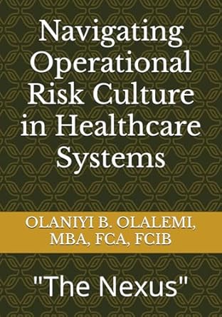 navigating operational risk culture in healthcare systems the nexus 1st edition olaniyi benjamin olalemi