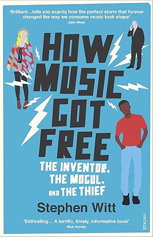 how music got free the inventor the music man and the thief 1st edition stephen richard witt 0099590077,