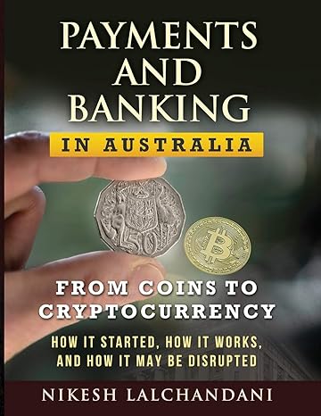 payments and banking in australia from coins to cryptocurrency how it started how it works and how it may be