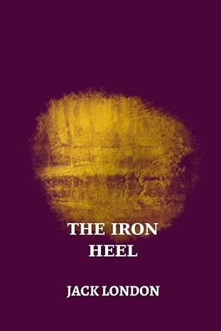 the iron heel by jack london 1st edition jack london b0cd91nfzc, 979-8854535342