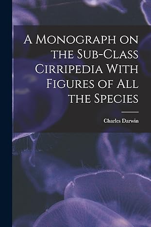 a monograph on the sub class cirripedia with figures of all the species 1st edition darwin charles