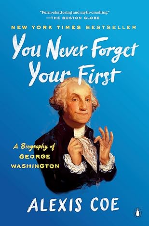you never forget your first a biography of george washington 1st edition alexis coe 0735224110, 978-0735224117