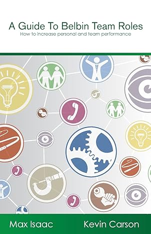 a guide to belbin team roles how to increase personal and team performance 1st edition max isaac ,kevin