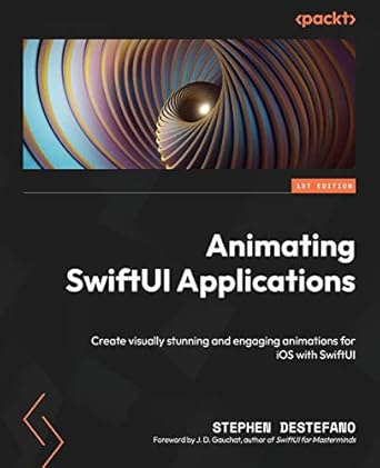 animating swiftui applications create visually stunning and engaging animations for ios with swiftui 1st