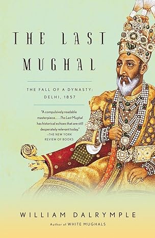 the last mughal the fall of a dynasty delhi 1857 58459th edition william dalrymple 1400078334, 978-1400078332