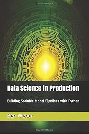 data science in production building scalable model pipelines with python 1st edition ben g weber b08cpdl86v,