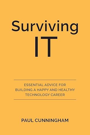 surviving it essential advice for building a happy and healthy technology career 1st edition paul cunningham