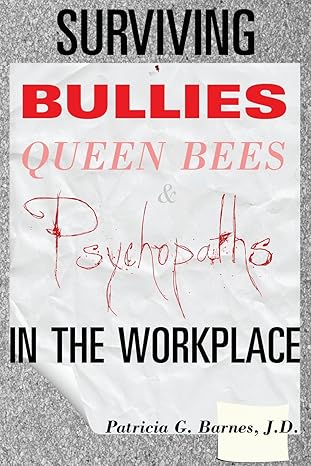 surviving bullies queen bees and psychopaths in the workplace 1st edition patricia g barnes j d 0615642411,
