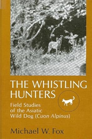 the whistling hunters field studies of the asiatic wild dog 1st edition michael w fox 0873958438,
