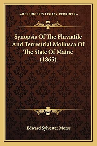 synopsis of the fluviatile and terrestrial mollusca of the state of maine 1st edition edward sylvester morse