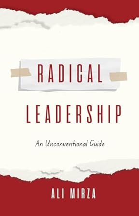 radical leadership an unconventional guide 1st edition ali mirza b0cm38hpxj, 979-8399561394