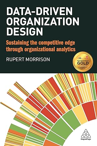 data driven organization design sustaining the competitive edge through organizational analytics 1st edition
