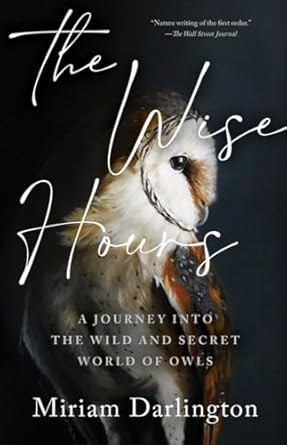 wise hours a journey into the wild and secret world of owls 1st edition miriam darlington 1959030329,
