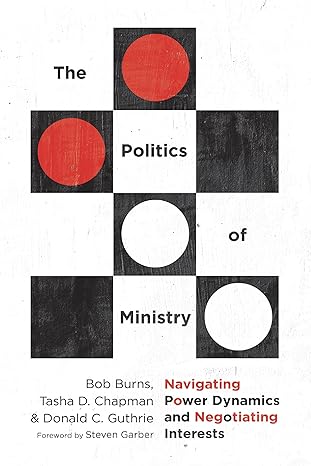 the politics of ministry navigating power dynamics and negotiating interests 1st edition bob burns ,tasha d