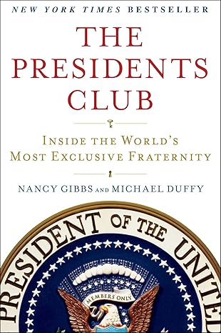 the presidents club inside the worlds most exclusive fraternity 1st edition nancy gibbs 1439127727,