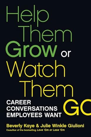 help them grow or watch them go career conversations employees want 1st edition beverly kaye ,julie winkle