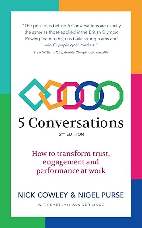 5 conversations how to transform trust engagement and performance at work 1st edition nick cowley ,nigel