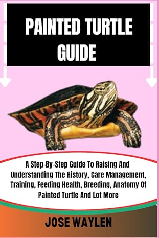painted turtle guide a step by step guide to raising and understanding the history care management training