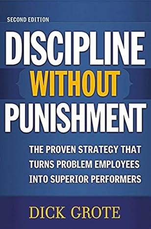 discipline without punishment the proven strategy that turns problem employees into superior performers 2nd