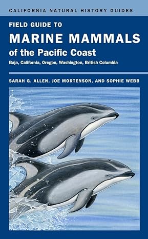 field guide to marine mammals of the pacific coast 1st edition sarah g allen ,joe mortenson ,sophie webb