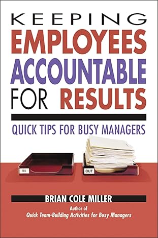 keeping employees accountable for results quick tips for busy managers 1st edition brian miller 0814473202,