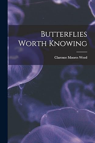 butterflies worth knowing 1st edition clarence moores 1864 1947 weed 1014007119, 978-1014007117