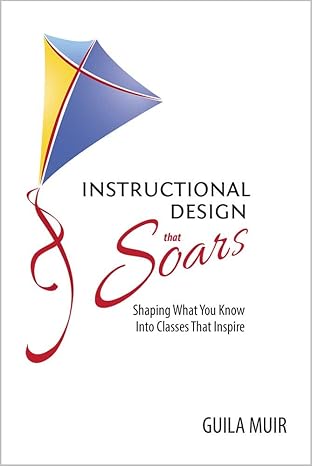 instructional design that soars shaping what you know into classes that inspire 1st edition guila muir