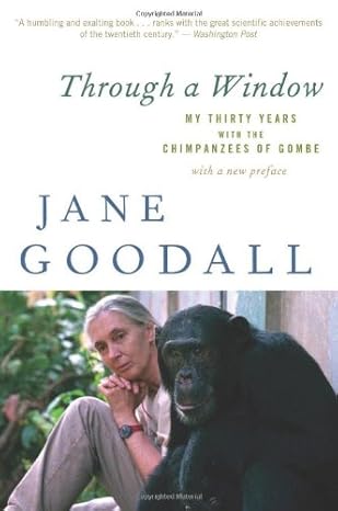 through a window my thirty years with the chimpanzees of gombe 50th anniversary of gombe edition jane goodall