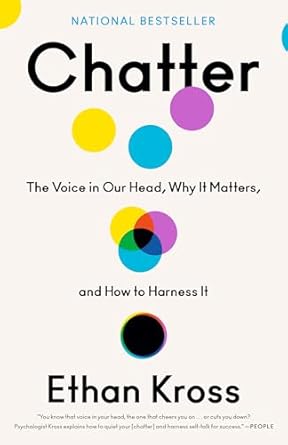 chatter the voice in our head why it matters and how to harness it 1st edition ethan kross 0525575243,