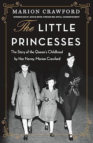 the little princesses the story of the queens childhood by her nanny marion crawford 1st edition marion