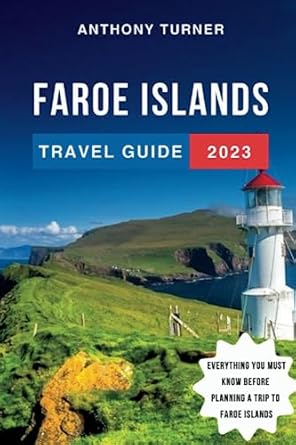 faroe islands travel guide 2023 the updated guide to the best attractions things to do where to stay food and