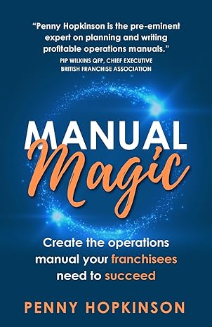 manual magic create the operations manual your franchisees need to succeed 1st edition penny hopkinson