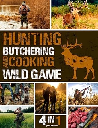 hunting butchering and cooking wild game bible 4 in 1 the most complete guide for aspiring and expert hunters