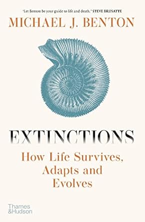 extinctions how life survives adapts and evolves 1st edition michael j benton 0500025460, 978-0500025468