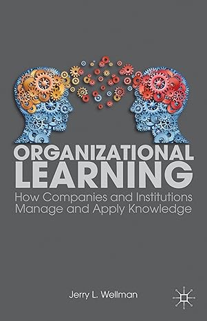 organizational learning how companies and institutions manage and apply knowledge 2009th edition j wellman