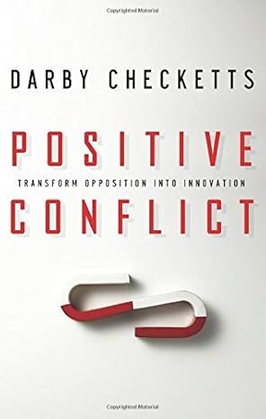 positive conflict transform opposition into innovation 1st edition darby checketts 1564149595, 978-1564149596