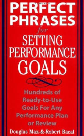 perfect phrases for setting performance goals hundreds of ready to use goals for any performance plan or