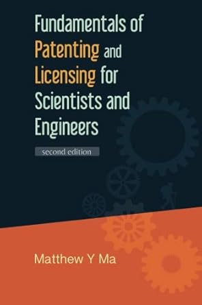 fundamentals of patenting and licensing for scientists and engineers 1st edition matthew y ma b01gq8pwbq