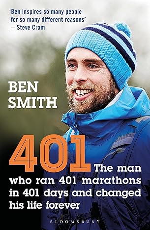 401 the man who ran 401 marathons in 401 days and changed his life forever 1st edition ben smith 1472963865,