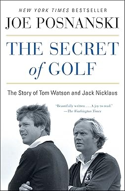 the secret of golf the story of tom watson and jack nicklaus 1st edition joe posnanski 1476766444,