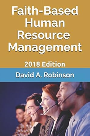 faith based human resource management 2018 edition 1st edition david a robinson 1976873134, 978-1976873133