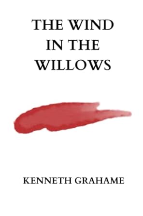 the wind in the willows by kenneth grahame 1st edition kenneth grahame b0bmsp4jdd, 979-8364421111