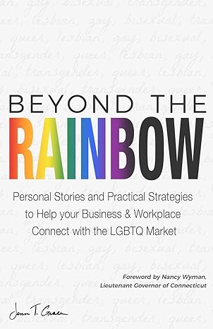 beyond the rainbow personal stories and practical strategies to help your business and workplace connect with